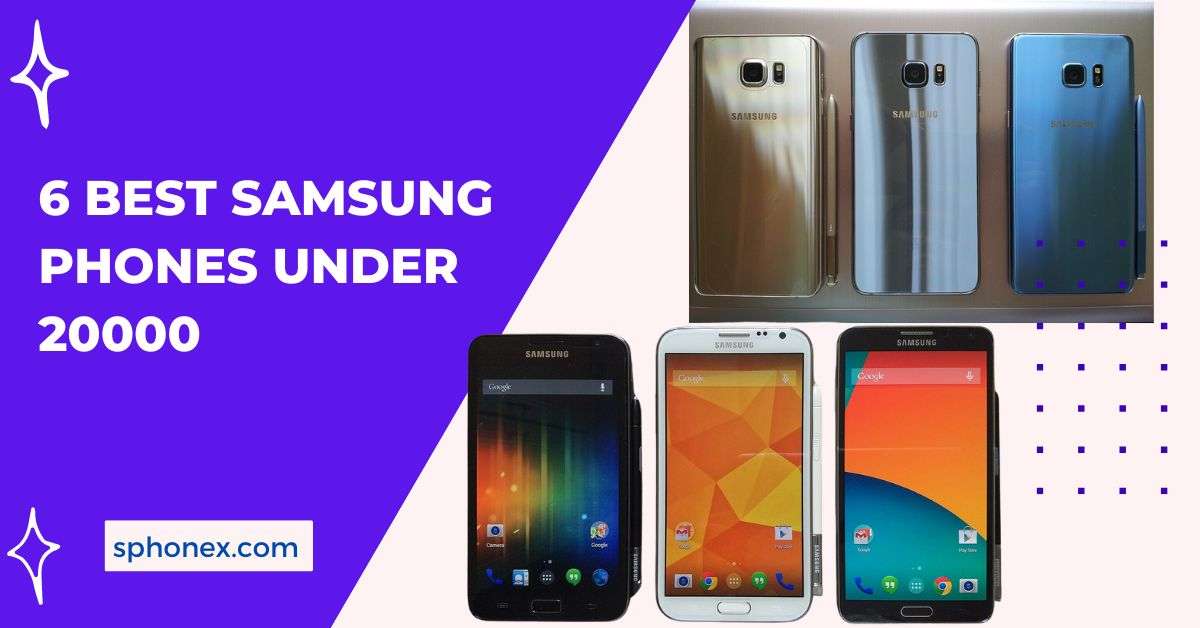 6 Best Samsung Phones Under 20000 to Buy in 2024