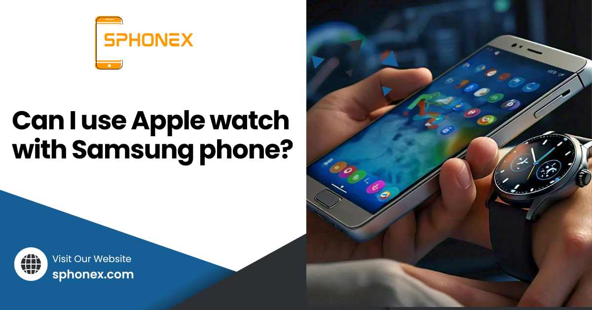 Can I use Apple watch with Samsung phone?