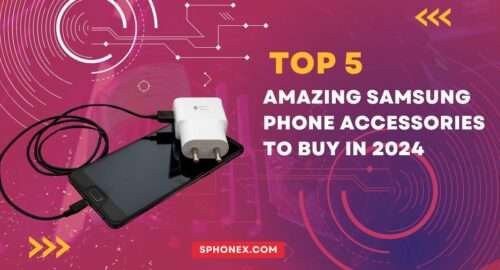 Top 5 Amazing Samsung Phone Accessories to Buy in 2024