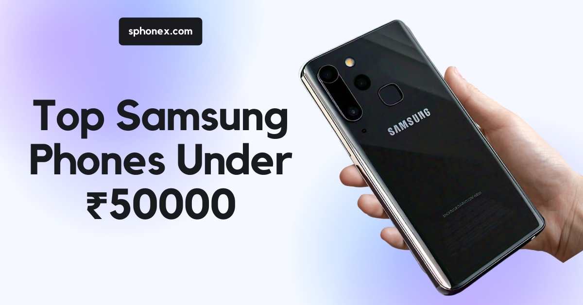 Top Samsung Phones Under ₹50000