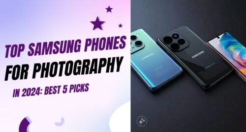 Top Samsung Phones for Photography in 2024