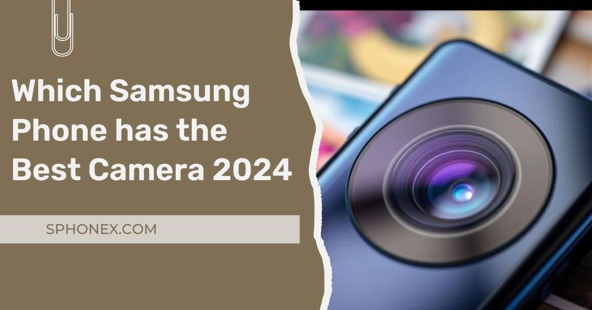 Which Samsung Phone has the Best Camera 2024