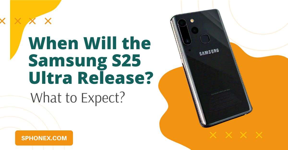 When Will the Samsung S25 Ultra Release What to Expect