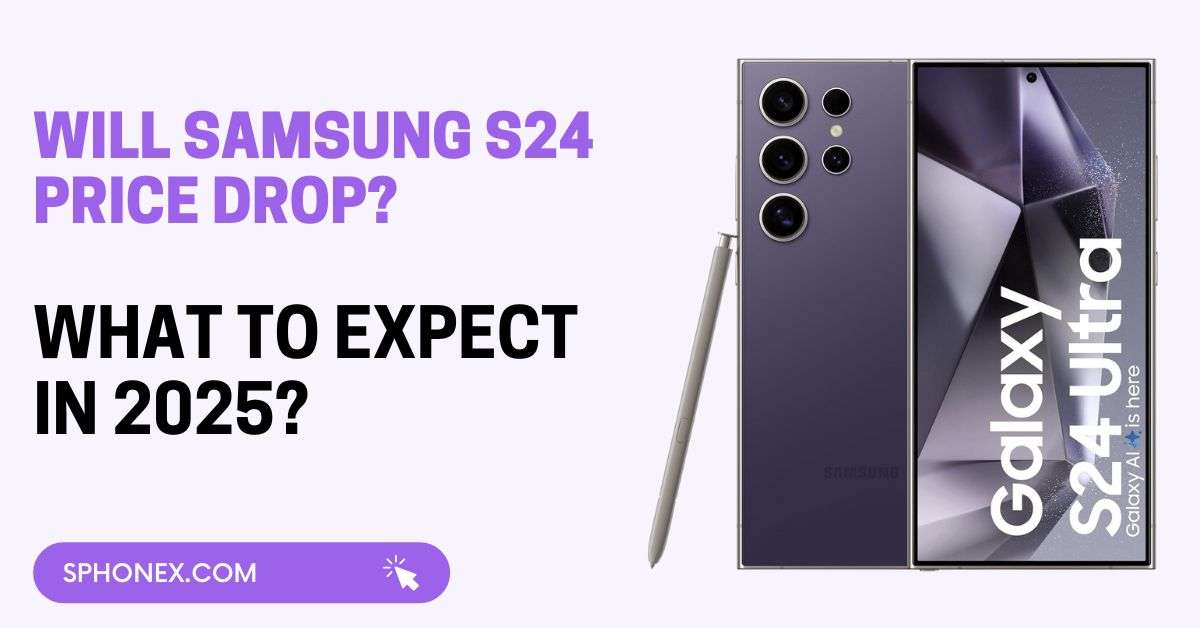 Will Samsung S24 Price Drop